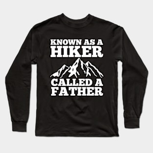 Funny Father's Day Known as a Hiker Called a Father Long Sleeve T-Shirt